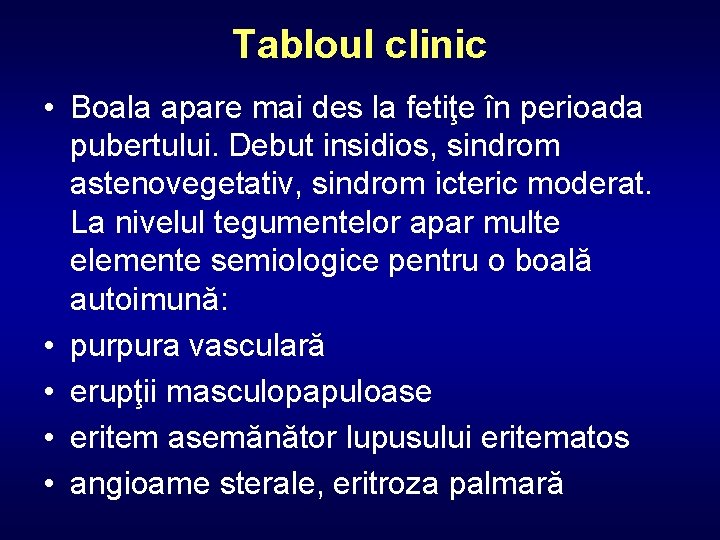 Tabloul clinic • Boala apare mai des la fetiţe în perioada pubertului. Debut insidios,