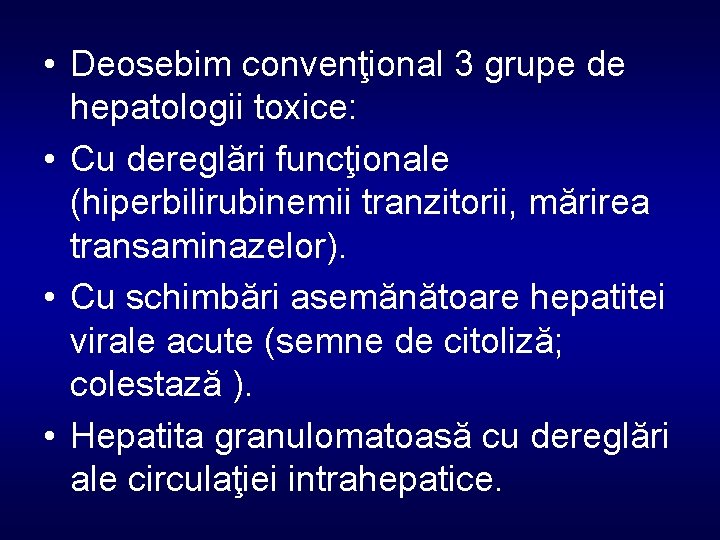  • Deosebim convenţional 3 grupe de hepatologii toxice: • Cu dereglări funcţionale (hiperbilirubinemii