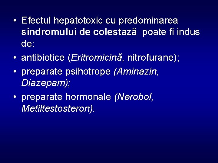  • Efectul hepatotoxic cu predominarea sindromului de colestază poate fi indus de: •