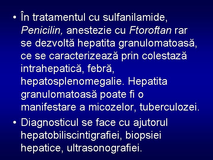  • În tratamentul cu sulfanilamide, Penicilin, anestezie cu Ftoroftan rar se dezvoltă hepatita
