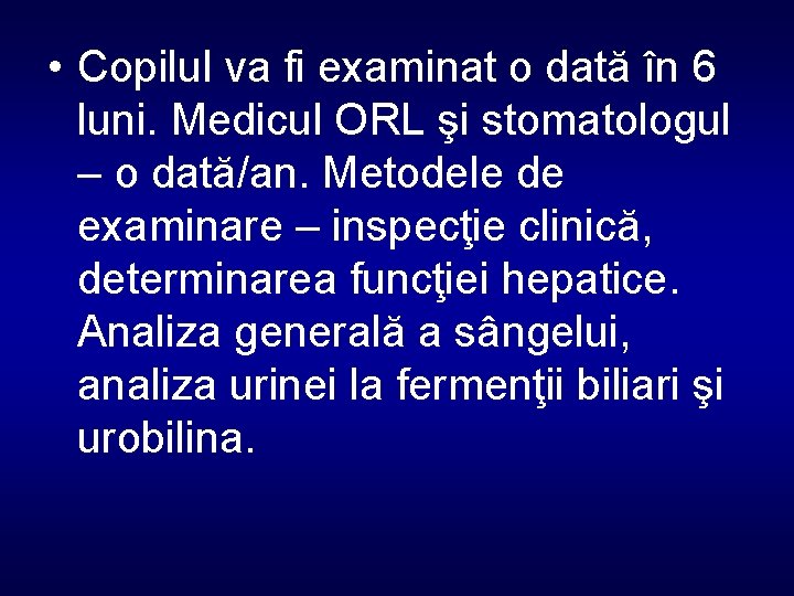  • Copilul va fi examinat o dată în 6 luni. Medicul ORL şi