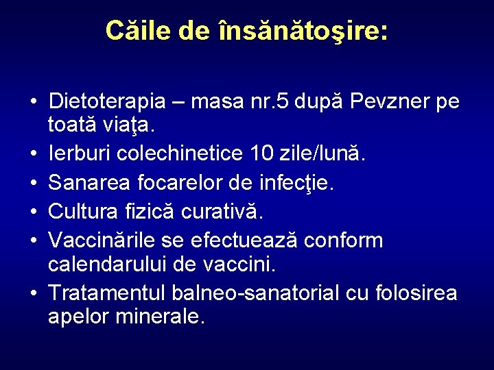 Căile de însănătoşire: • Dietoterapia – masa nr. 5 după Pevzner pe toată viaţa.