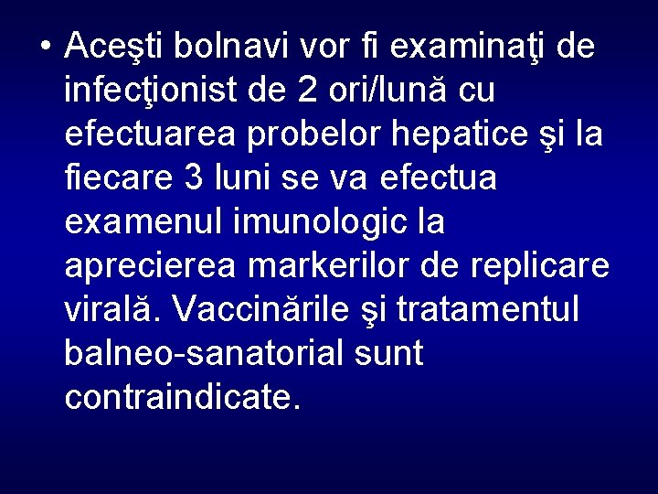 • Aceşti bolnavi vor fi examinaţi de infecţionist de 2 ori/lună cu efectuarea