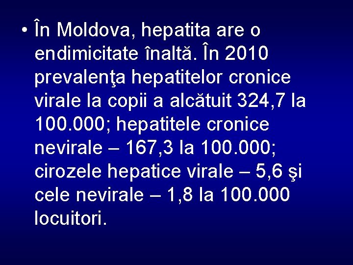  • În Moldova, hepatita are o endimicitate înaltă. În 2010 prevalenţa hepatitelor cronice