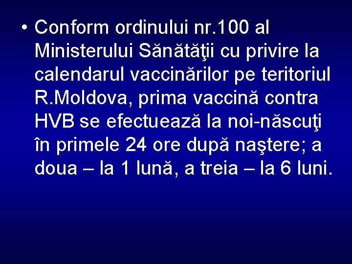  • Conform ordinului nr. 100 al Ministerului Sănătăţii cu privire la calendarul vaccinărilor