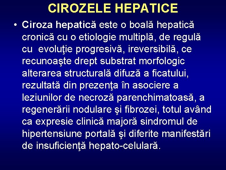 CIROZELE HEPATICE • Ciroza hepatică este o boală hepatică cronică cu o etiologie multiplă,