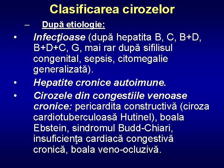 Clasificarea cirozelor – • • • După etiologie: Infecţioase (după hepatita B, C, B+D+C,