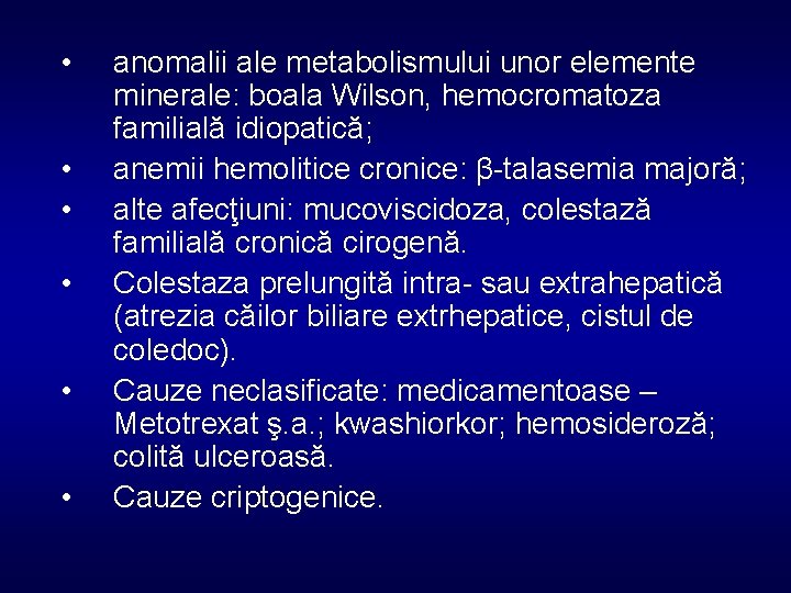  • • • anomalii ale metabolismului unor elemente minerale: boala Wilson, hemocromatoza familială