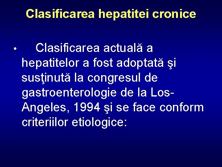 Clasificarea hepatitei cronice • Clasificarea actuală a hepatitelor a fost adoptată şi susţinută la