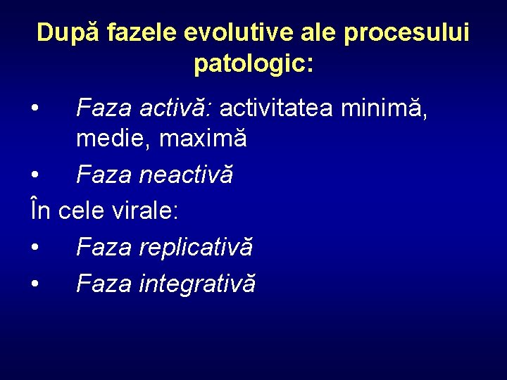 După fazele evolutive ale procesului patologic: • Faza activă: activitatea minimă, medie, maximă •
