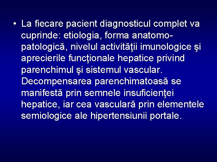  • La fiecare pacient diagnosticul complet va cuprinde: etiologia, forma anatomopatologică, nivelul activităţii