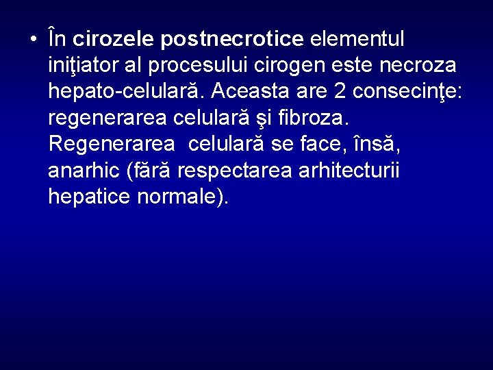  • În cirozele postnecrotice elementul iniţiator al procesului cirogen este necroza hepato-celulară. Aceasta