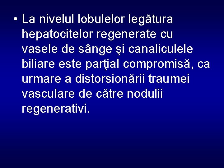  • La nivelul lobulelor legătura hepatocitelor regenerate cu vasele de sânge şi canaliculele