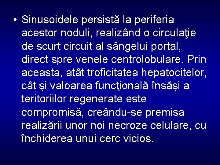  • Sinusoidele persistă la periferia acestor noduli, realizând o circulaţie de scurt circuit