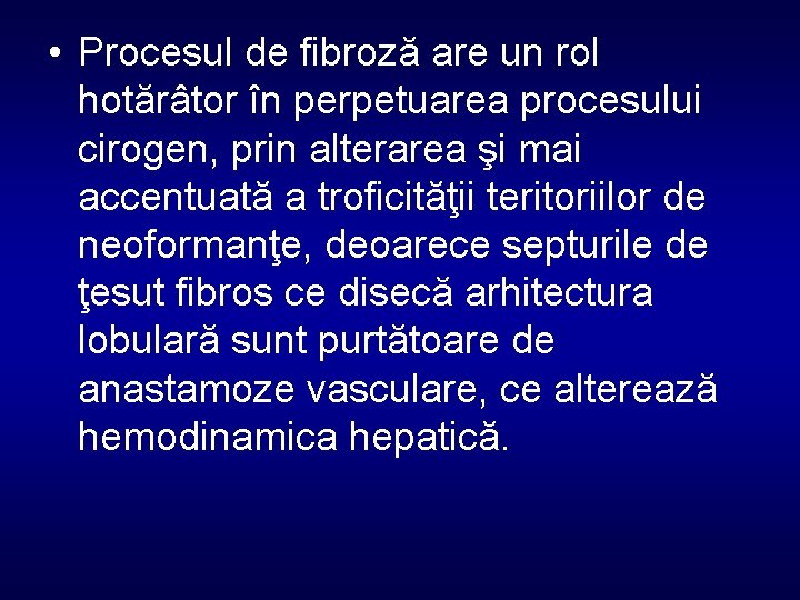  • Procesul de fibroză are un rol hotărâtor în perpetuarea procesului cirogen, prin