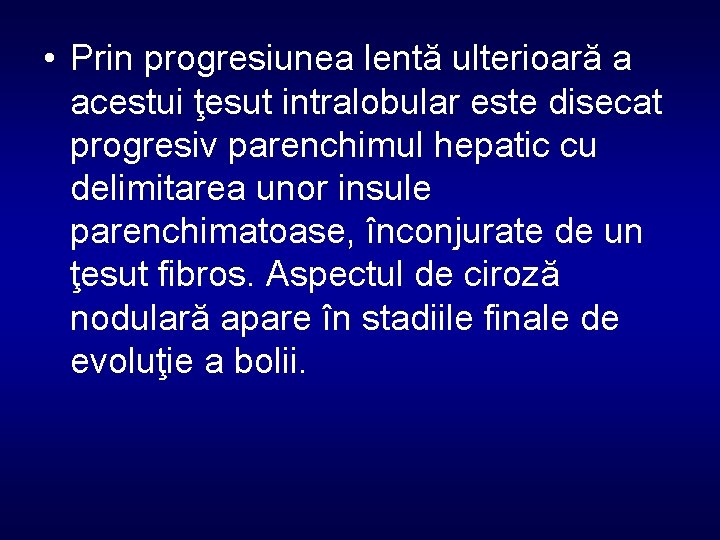  • Prin progresiunea lentă ulterioară a acestui ţesut intralobular este disecat progresiv parenchimul