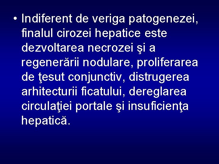  • Indiferent de veriga patogenezei, finalul cirozei hepatice este dezvoltarea necrozei şi a