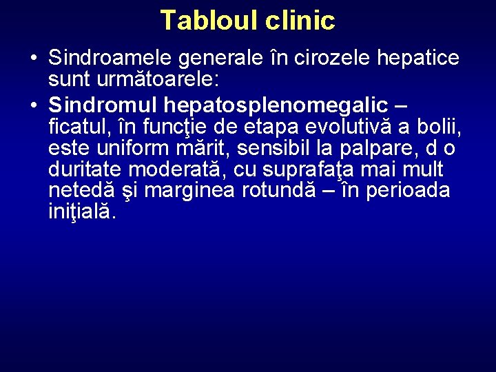 Tabloul clinic • Sindroamele generale în cirozele hepatice sunt următoarele: • Sindromul hepatosplenomegalic –