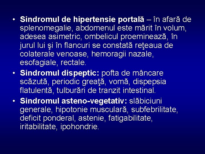  • Sindromul de hipertensie portală – în afară de splenomegalie, abdomenul este mărit