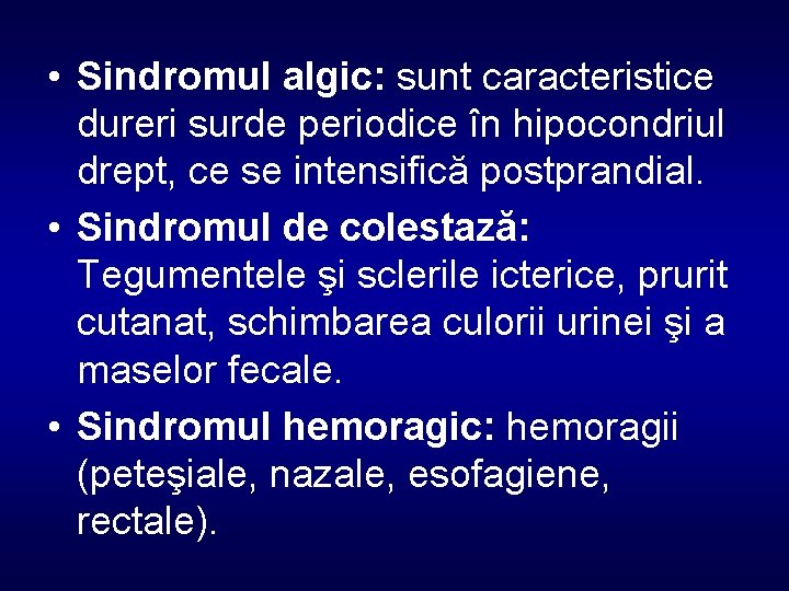  • Sindromul algic: sunt caracteristice dureri surde periodice în hipocondriul drept, ce se