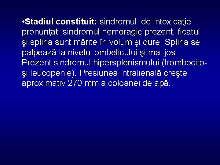  • Stadiul constituit: sindromul de intoxicaţie pronunţat, sindromul hemoragic prezent, ficatul şi splina