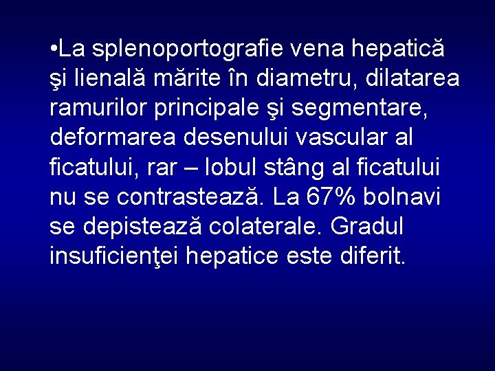  • La splenoportografie vena hepatică şi lienală mărite în diametru, dilatarea ramurilor principale