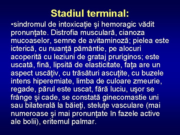 Stadiul terminal: • sindromul de intoxicaţie şi hemoragic vădit pronunţate. Distrofia musculară, cianoza mucoaselor,