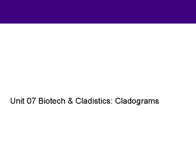 Unit 07 Biotech & Cladistics: Cladograms 