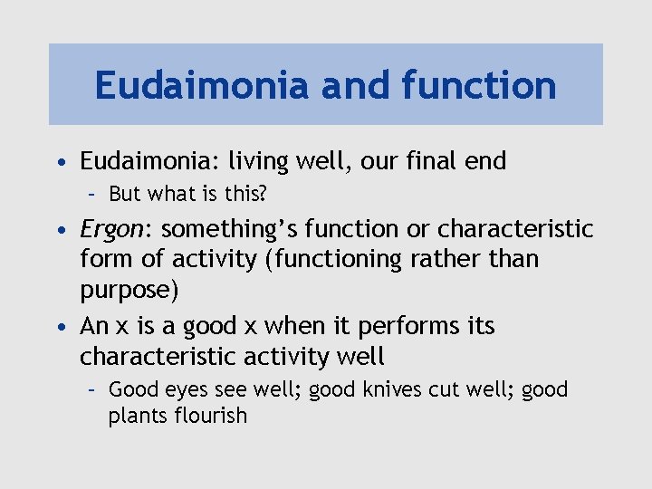 Eudaimonia and function • Eudaimonia: living well, our final end – But what is