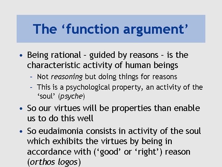 The ‘function argument’ • Being rational – guided by reasons – is the characteristic