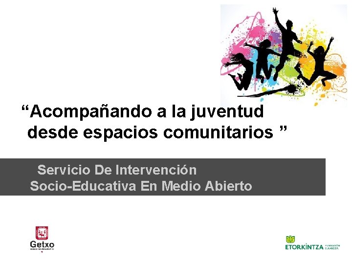 “Acompañando a la juventud desde espacios comunitarios ” Servicio De Intervención Socio-Educativa En Medio