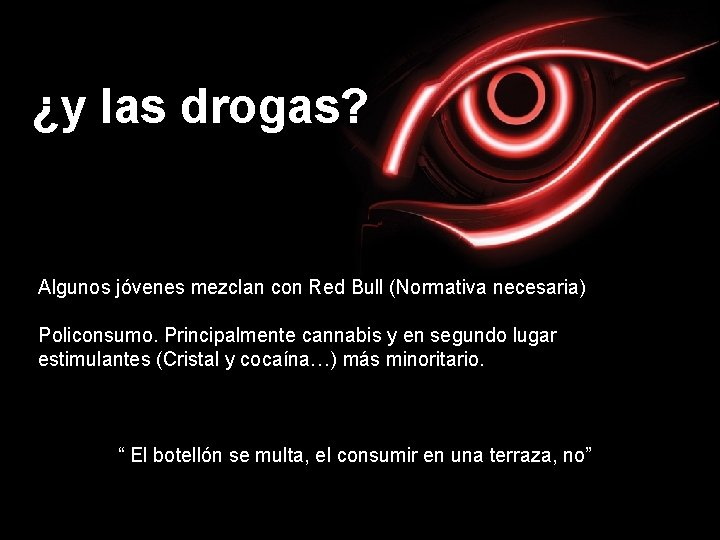 ¿y las drogas? Algunos jóvenes mezclan con Red Bull (Normativa necesaria) Policonsumo. Principalmente cannabis