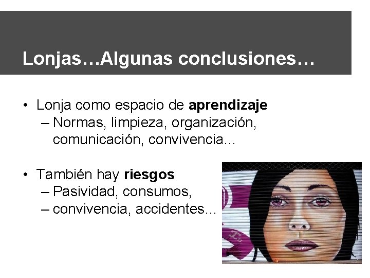 Lonjas…Algunas conclusiones… • Lonja como espacio de aprendizaje – Normas, limpieza, organización, comunicación, convivencia…