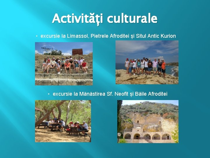 Activități culturale • excursie la Limassol, Pietrele Afroditei și Situl Antic Kurion • excursie