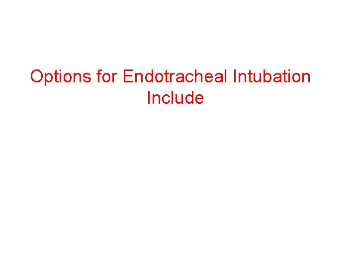 Options for Endotracheal Intubation Include 