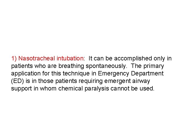 1) Nasotracheal intubation: It can be accomplished only in patients who are breathing spontaneously.