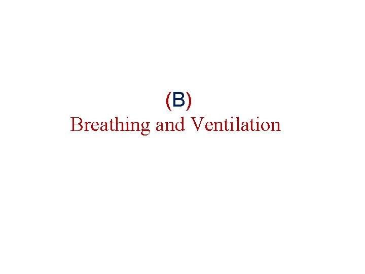  (B ) Breathing and Ventilation 