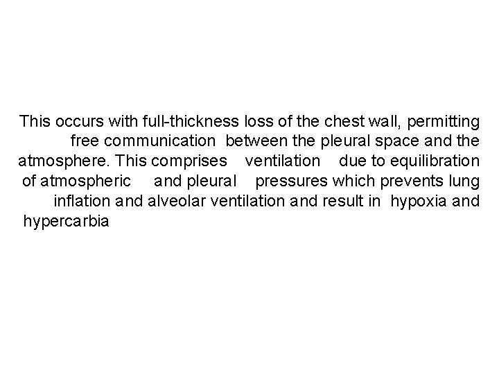 This occurs with full-thickness loss of the chest wall, permitting free communication between the