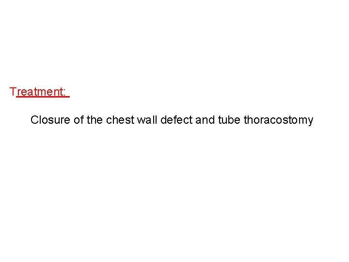 Treatment: Closure of the chest wall defect and tube thoracostomy 