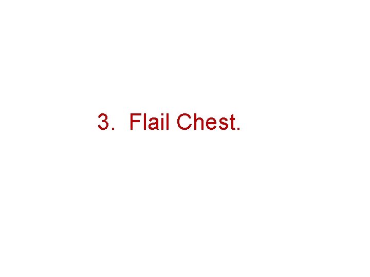 3. Flail Chest. 