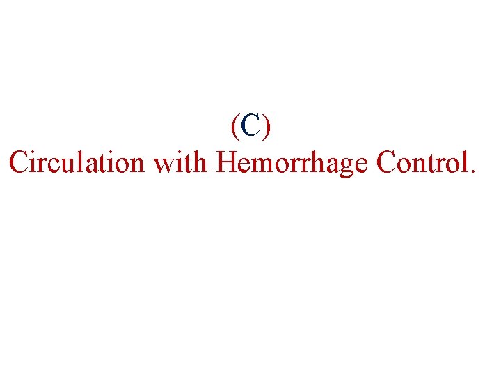 (C ) Circulation with Hemorrhage Control. 