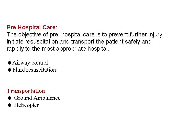Pre Hospital Care: The objective of pre hospital care is to prevent further injury,
