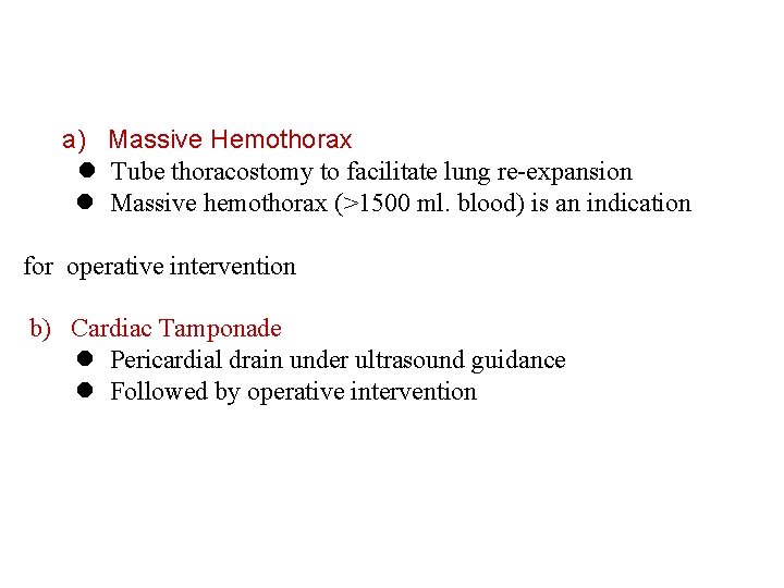  a) Massive Hemothorax Tube thoracostomy to facilitate lung re-expansion Massive hemothorax (>1500 ml.