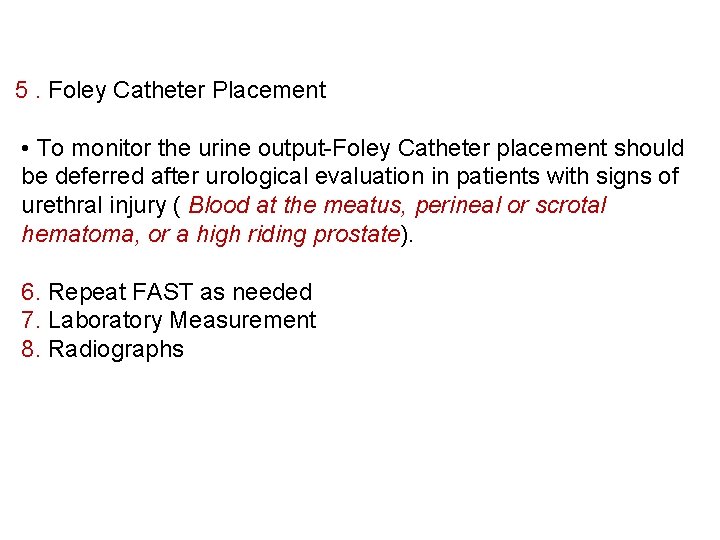  5. Foley Catheter Placement • To monitor the urine output-Foley Catheter placement should