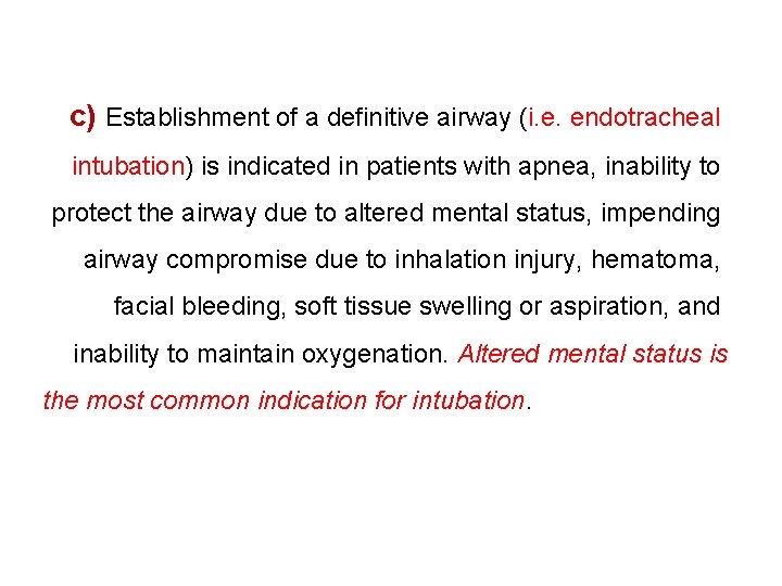c) Establishment of a definitive airway (i. e. endotracheal intubation) is indicated in patients