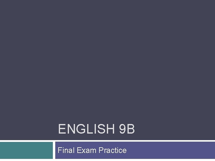 ENGLISH 9 B Final Exam Practice 