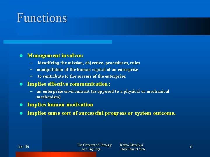 Functions l Management involves: – identifying the mission, objective, procedures, rules – manipulation of