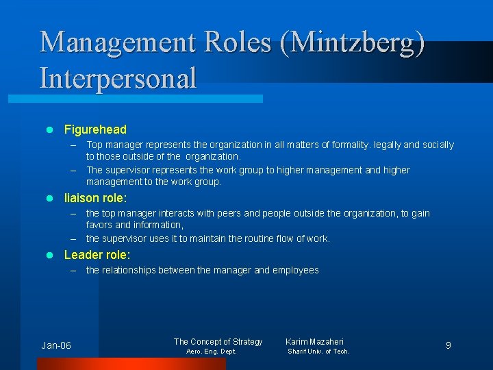 Management Roles (Mintzberg) Interpersonal l Figurehead – Top manager represents the organization in all