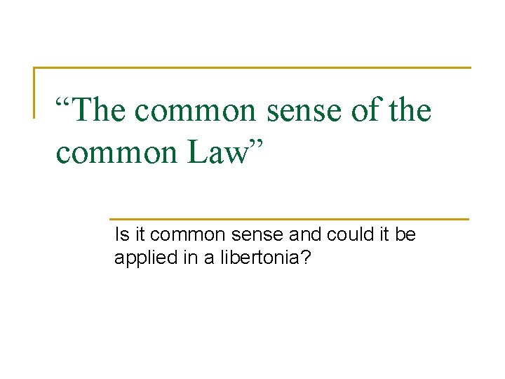 “The common sense of the common Law” Is it common sense and could it