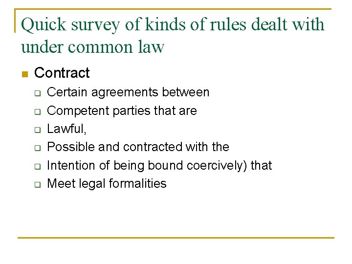 Quick survey of kinds of rules dealt with under common law n Contract q